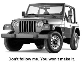 Don't follow me. You won't make it.
